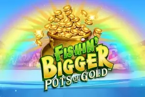 Fishin' BIGGER Pots Of Gold